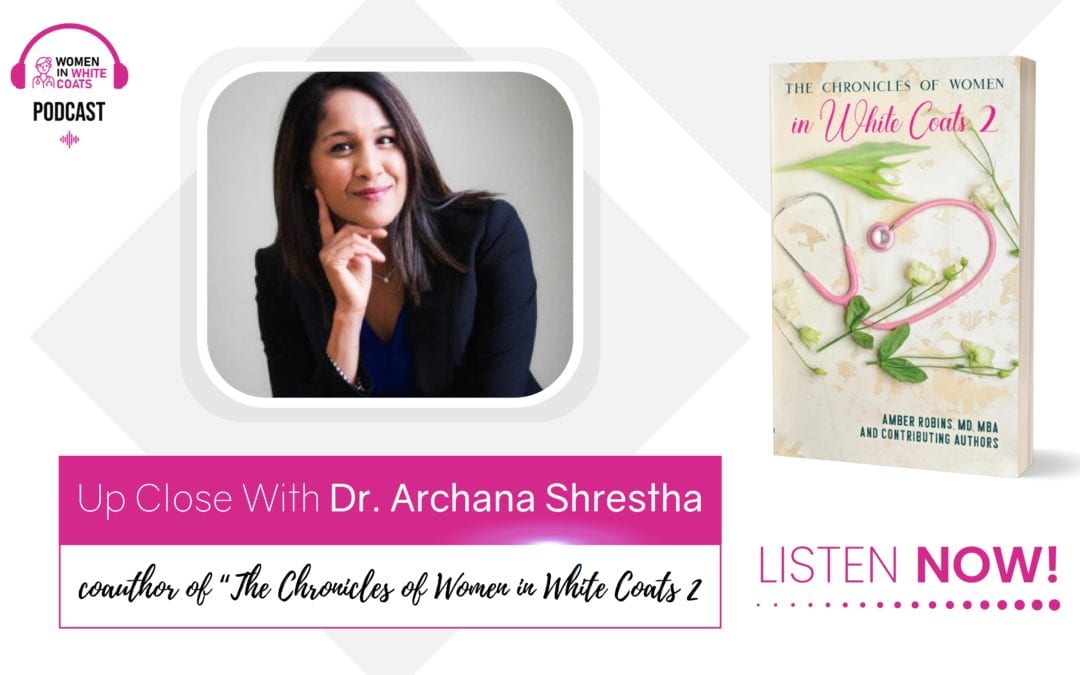 Episode #9: What is Superwoman Syndrome with Dr. Archana Shrestha, Co-Author of “The Chronicles of Women in White Coats 2”