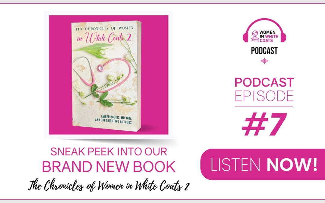 Episode #7: Sneak Peek into our Brand New Book “The Chronicles of Women in White Coats 2”