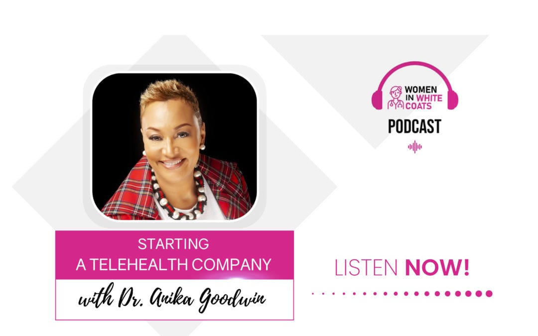 Episode #18: Starting a Telehealth Company with Dr. Anika Goodwin