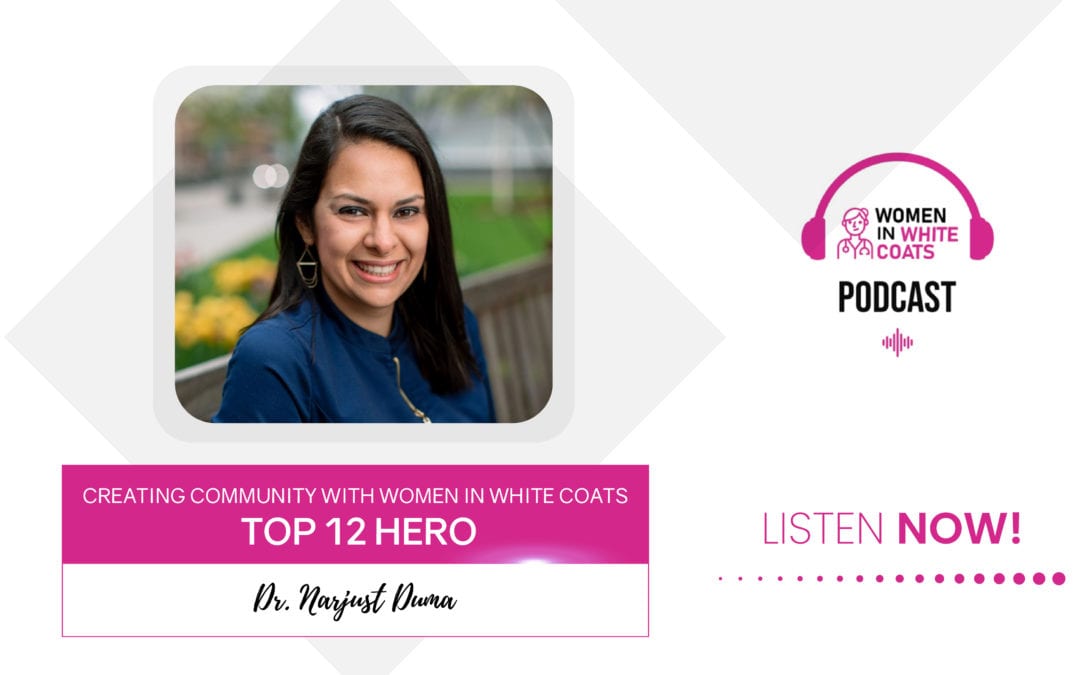 Episode #21: Creating Community with Women in White Coats Top 12 Hero Dr. Narjust Duma