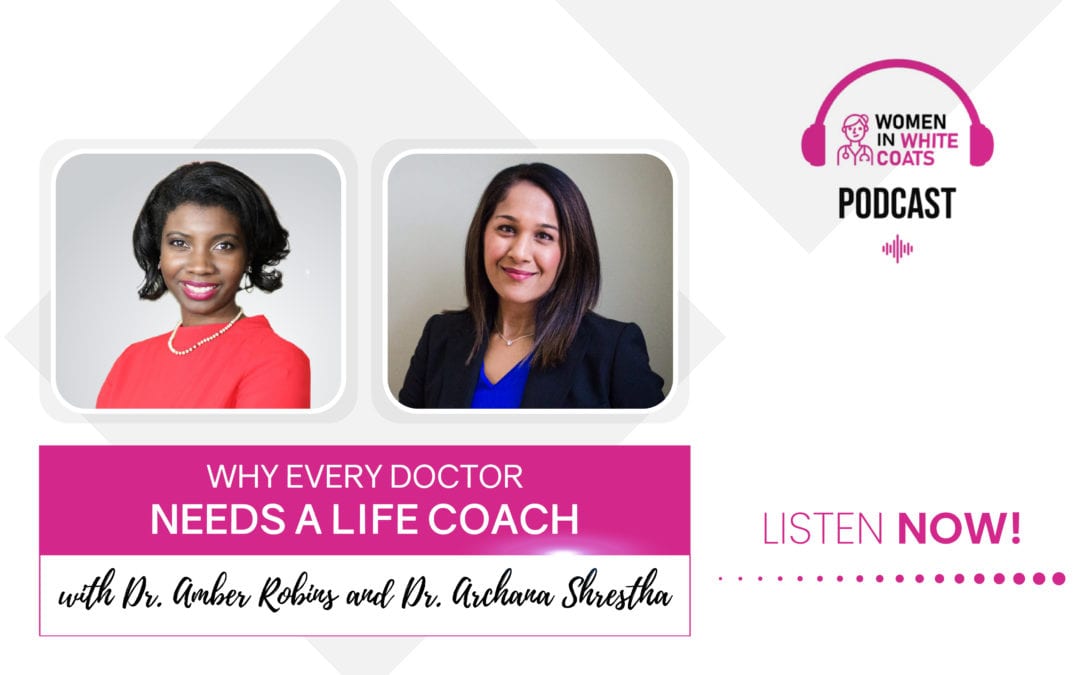 Episode #23: Why Every Doctor Needs A Life Coach with Dr. Amber Robins and Dr. Archana Shrestha