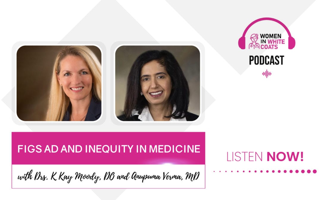 FIGS Ad and Inequity in Medicine with Drs. K Kay Moody, DO and Anupuma Verma, MD