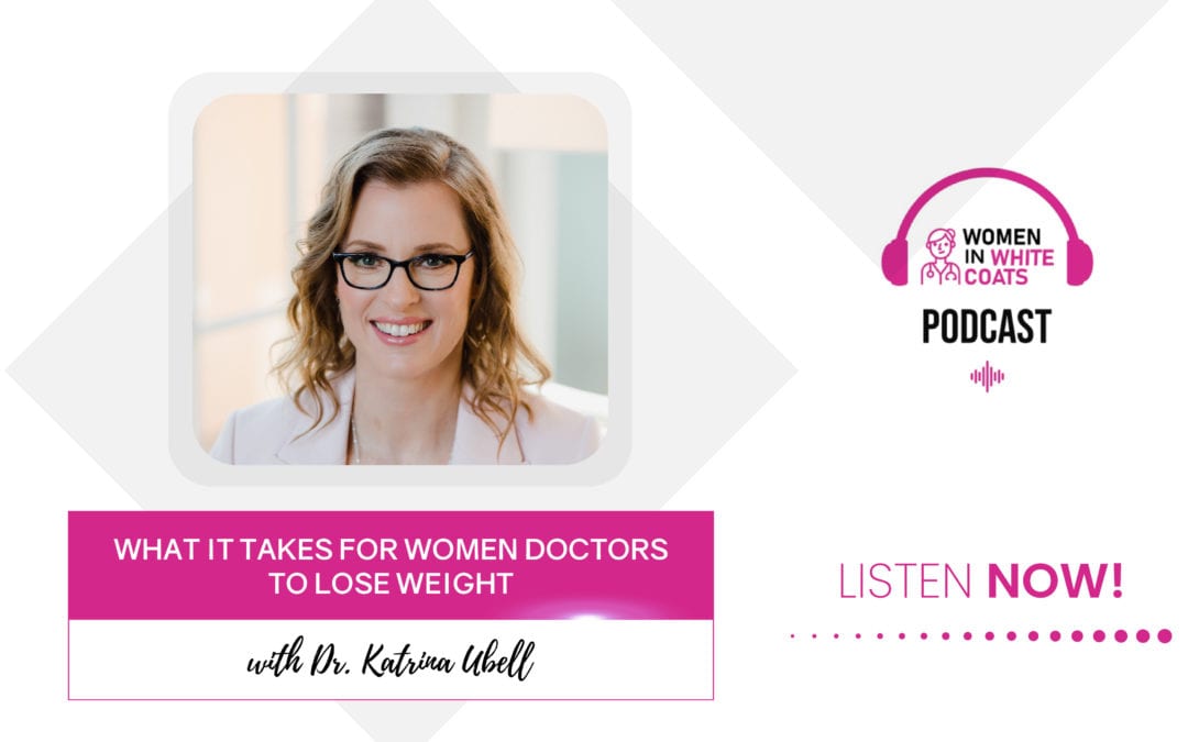 Episode #29: What it Takes for Women Doctors to Lose Weight with Dr. Katrina Ubell