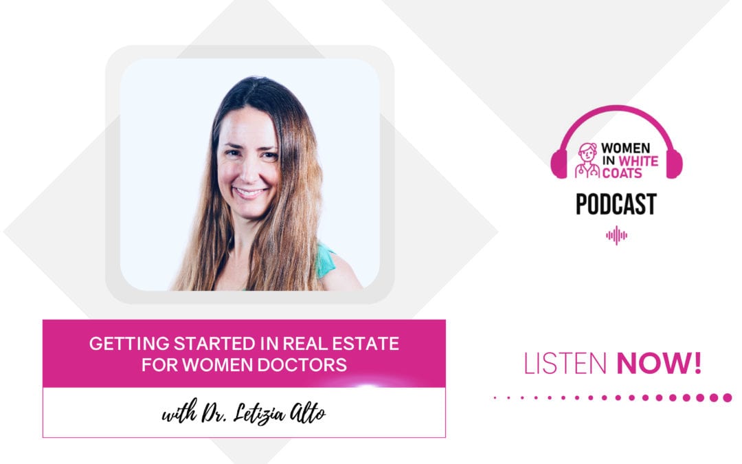Episode #30: Getting Started in Real Estate for Women Doctors with Dr. Letizia Alto