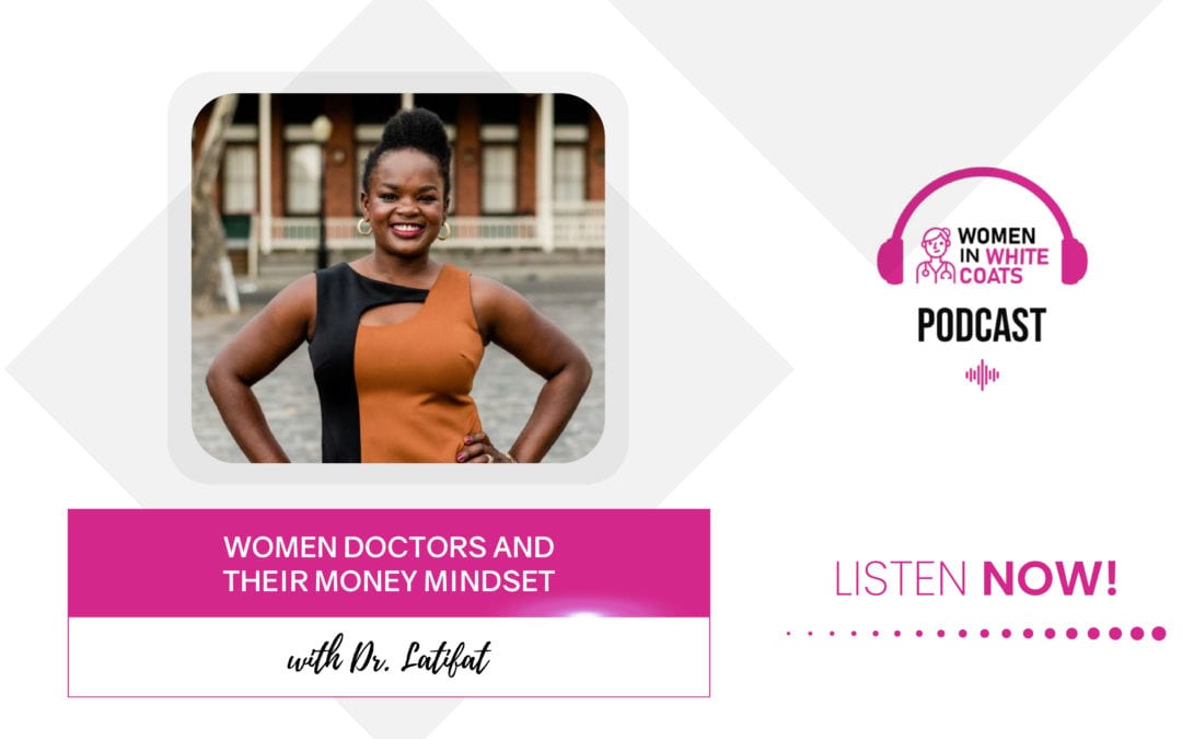 Episode #33: Women Doctors and Their Money Mindset with Dr. Latifat