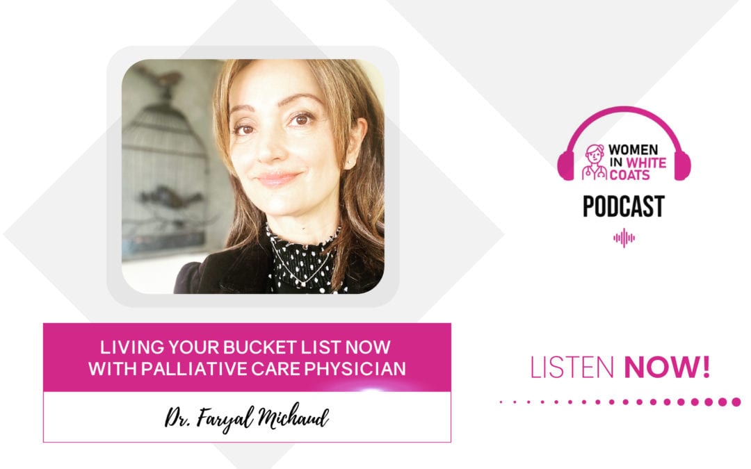 Episode #36: Living Your Bucket List Now with Palliative Care Physician Dr. Faryal Michaud