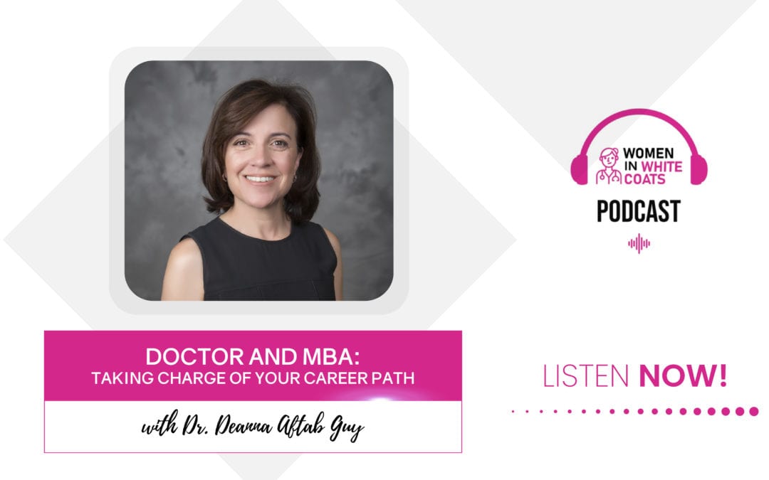 Doctor and MBA: Taking Charge of Your Career Path with Dr. Deanna Aftab Guy