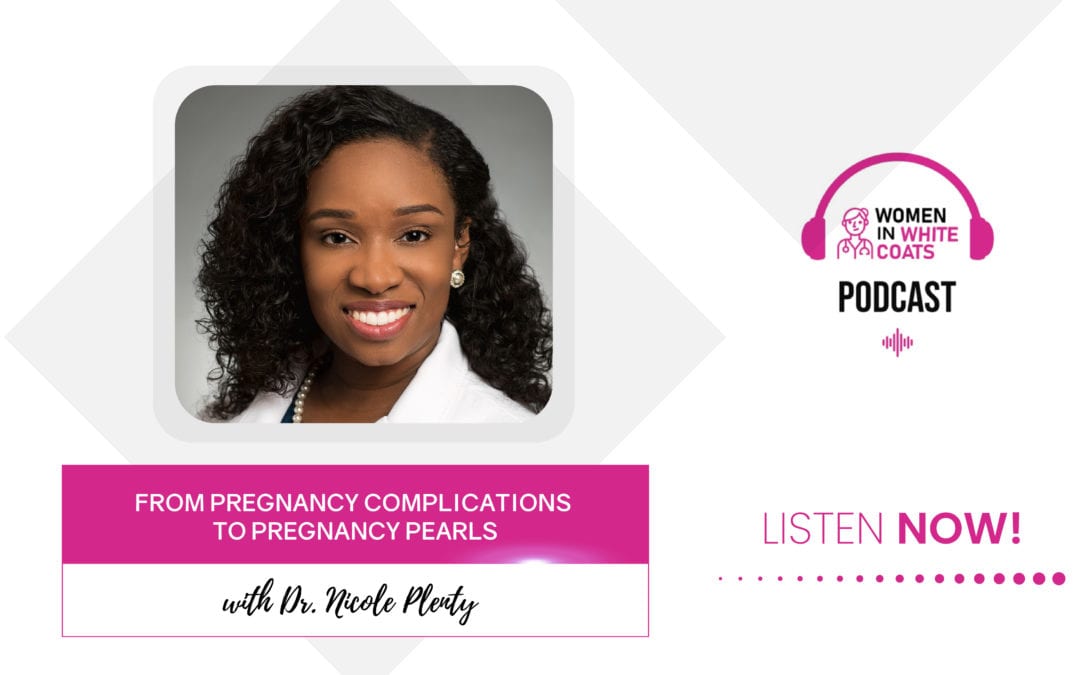 Ep #47: From Pregnancy Complications to Pregnancy Pearls with Dr. Nicole Plenty