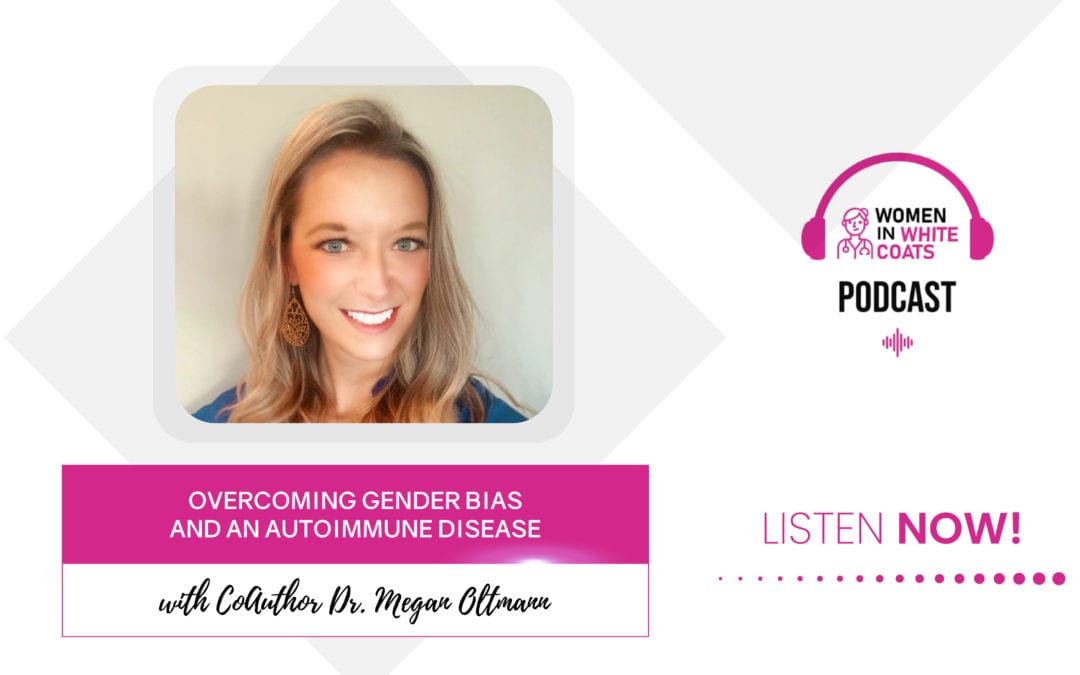 Ep. #48: Overcoming Gender Bias and an Autoimmune Disease with CoAuthor Dr. Megan Oltmann