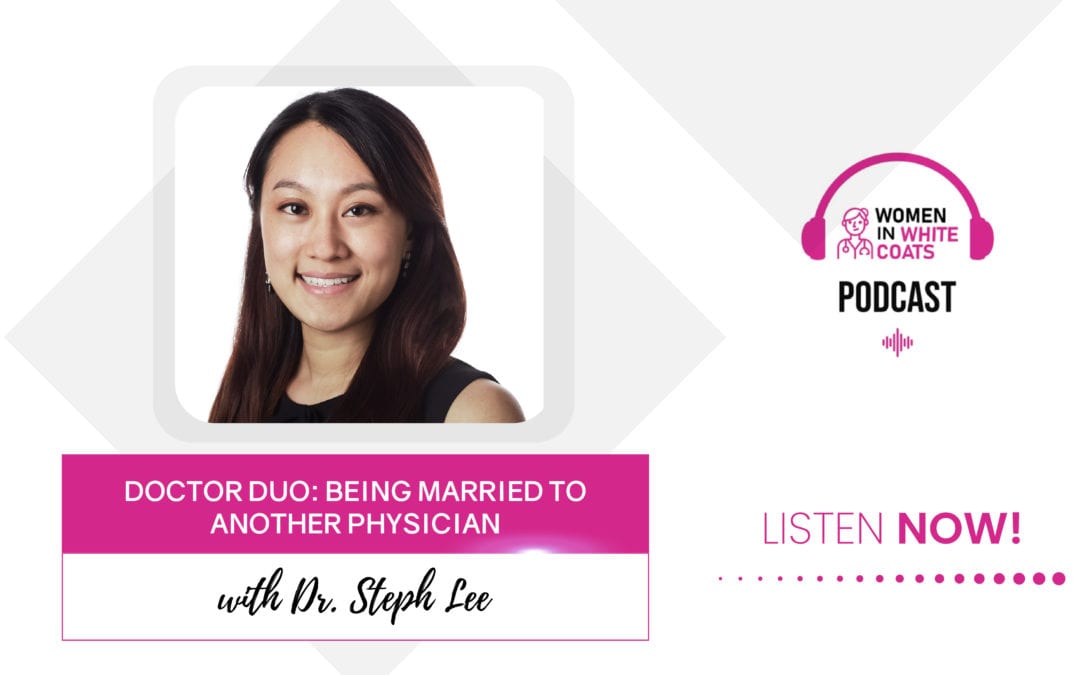 Ep #51: Doctor Duo: Being Married to Another Physician with Dr. Steph Lee