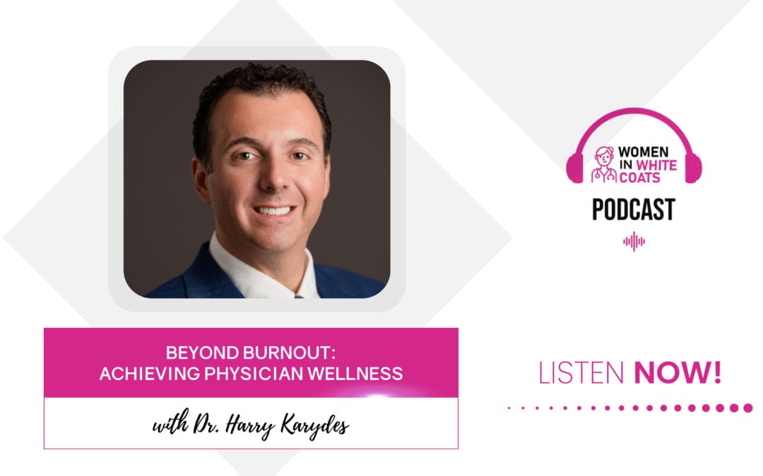 Ep #52: Beyond Burnout: Achieving Physician Wellness with Dr. Harry Karydes