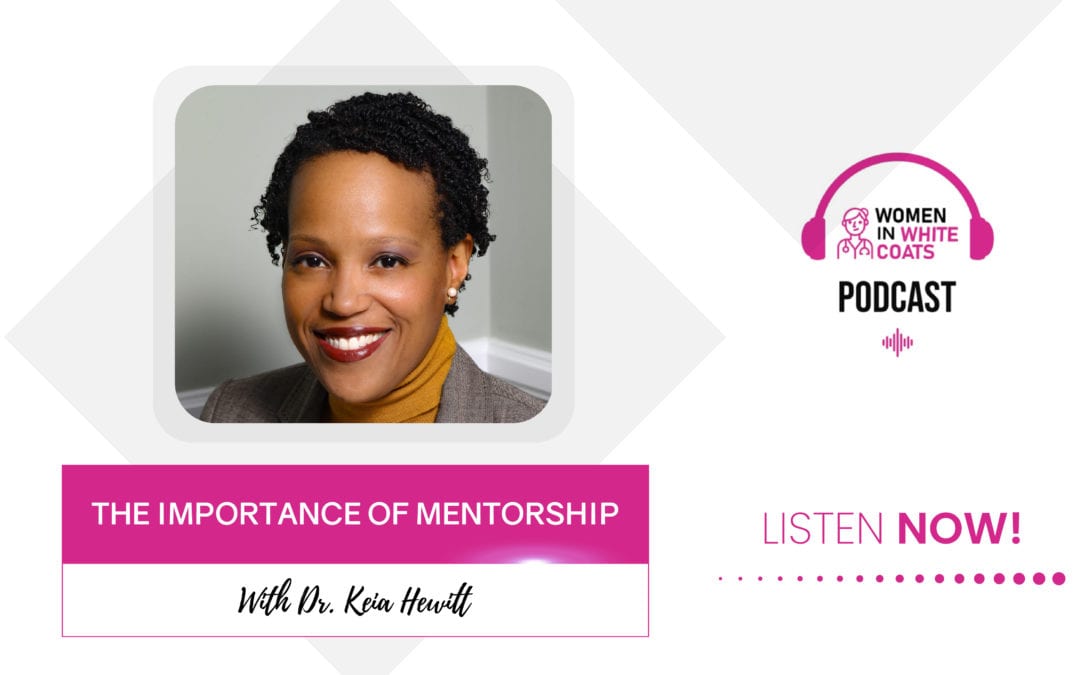 Ep #55: The Importance of Mentorship with Dr. Keia Hewitt