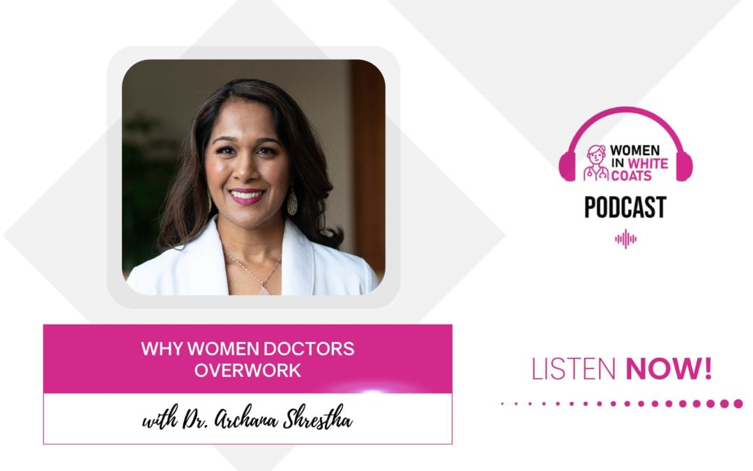 Ep #62: Why Women Doctors Overwork with Dr. Archana Shrestha