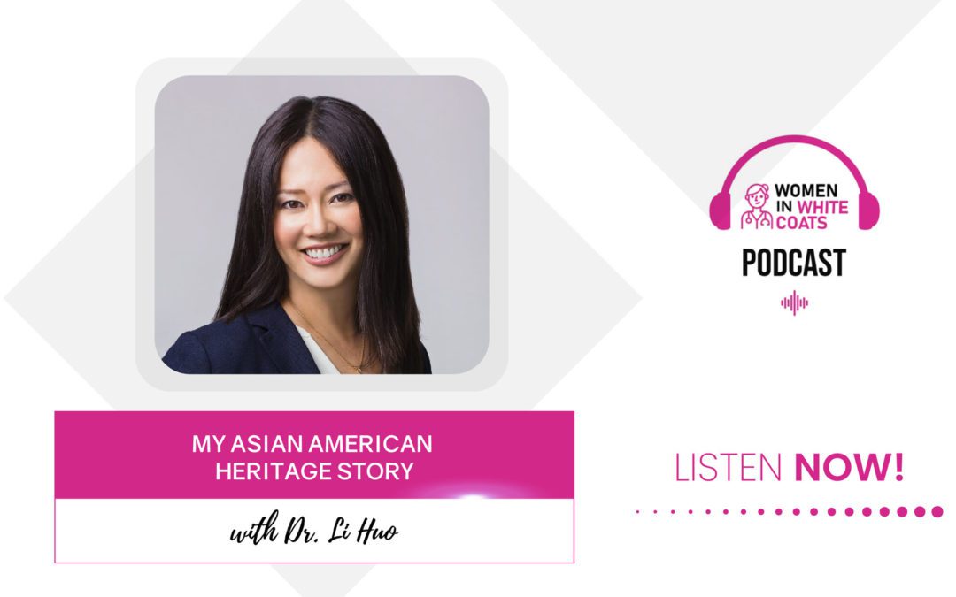 Ep #65: My Asian American Heritage Story with Dr. Li Huo