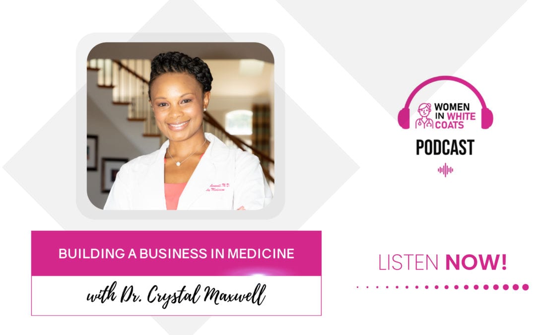 Ep #63: Building a Business in Medicine with Dr. Crystal Maxwell