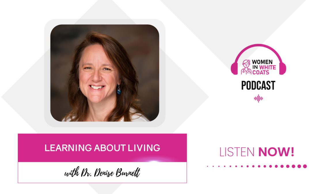 Ep #73: Learning about Living with Dr. Denise Burnett