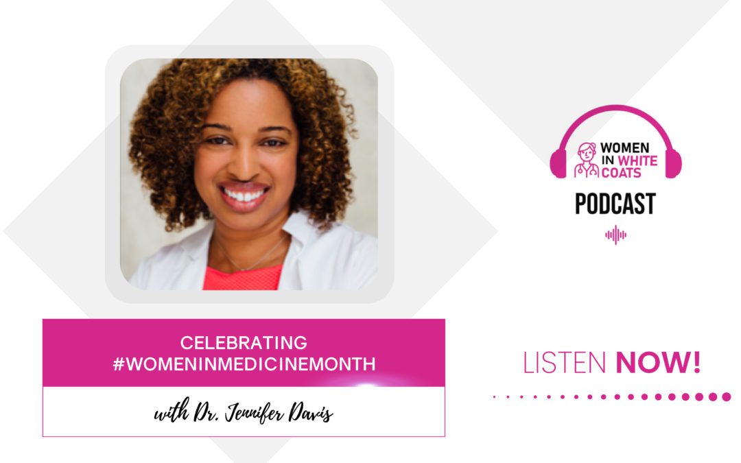 Ep #74: Celebrating #WomenInMedicineMonth with Dr. Jennifer Davis