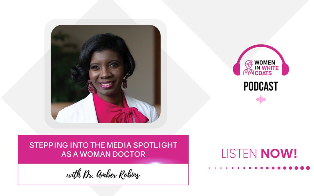 Ep #72: Stepping into the Media Spotlight as a Woman Doctor with Dr. Amber Robins