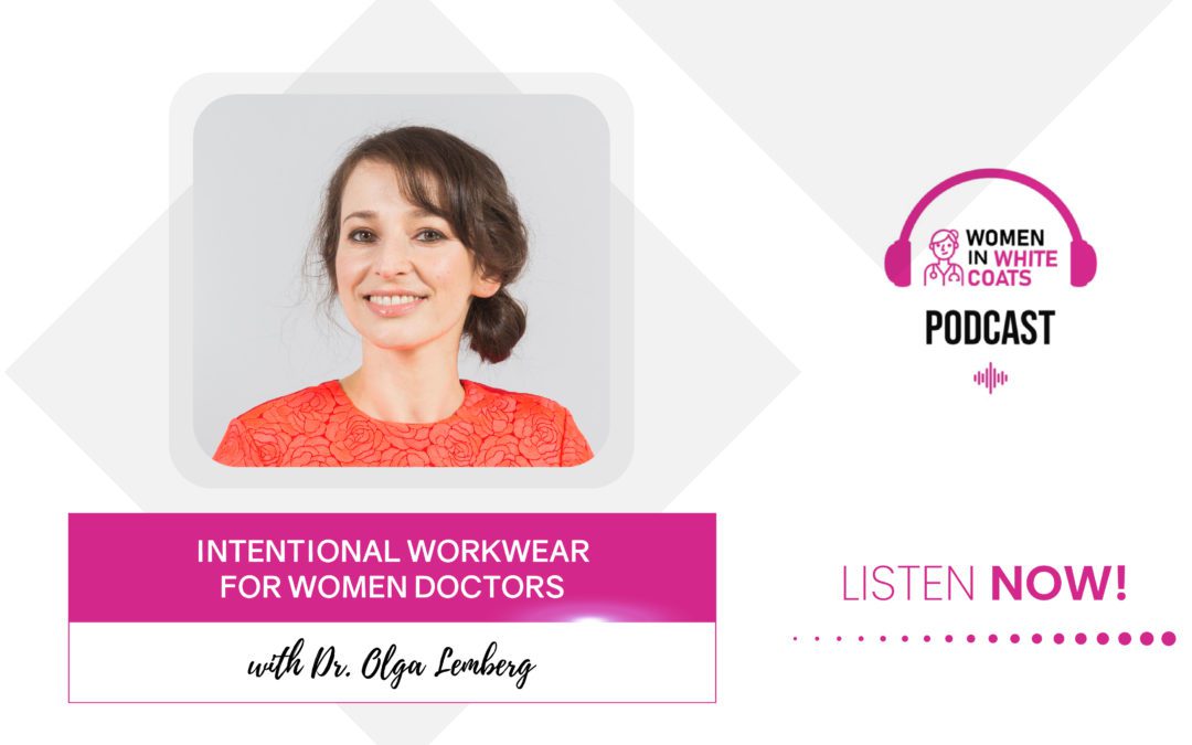 Ep #79: Intentional Workwear for Women Doctors with Dr. Olga Lemberg