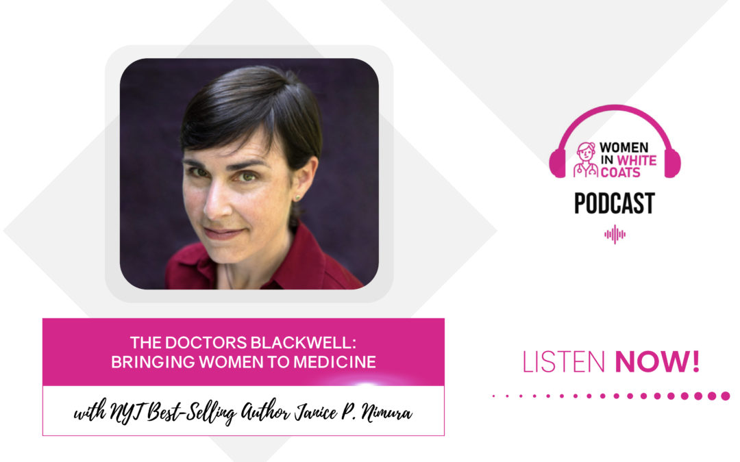 Ep #83: The Doctors Blackwell: Bringing Women to Medicine with NYT Best-Selling Author Janice P. Nimura
