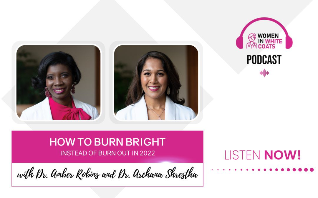 Ep #87: How to Burn Bright Instead of Burn Out in 2022 with Drs. Amber and Archana