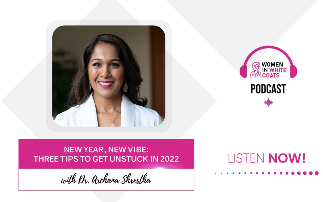 Ep #88: New Year, New Vibe: Three Tips to Get Unstuck in 2022 with Dr. Archana Shrestha