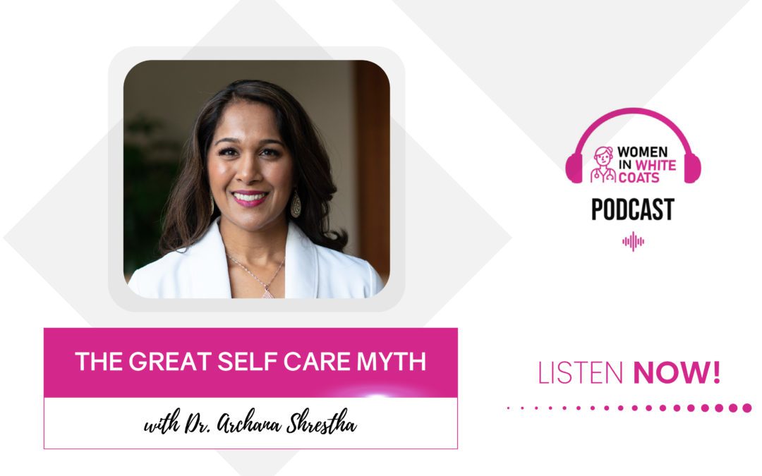 Ep #90: The Great Self Care Myth with Dr. Archana Shrestha