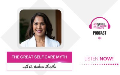 Ep #90: The Great Self Care Myth with Dr. Archana Shrestha