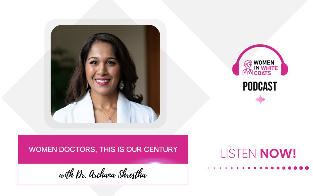 Ep #91: Women Doctors, This is Our Century with Dr. Archana Shrestha