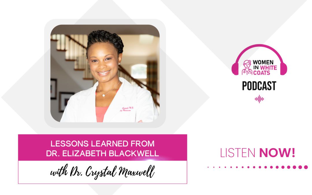 Ep #92: Lessons Learned from Dr. Elizabeth Blackwell with Dr. Crystal A. Maxwell