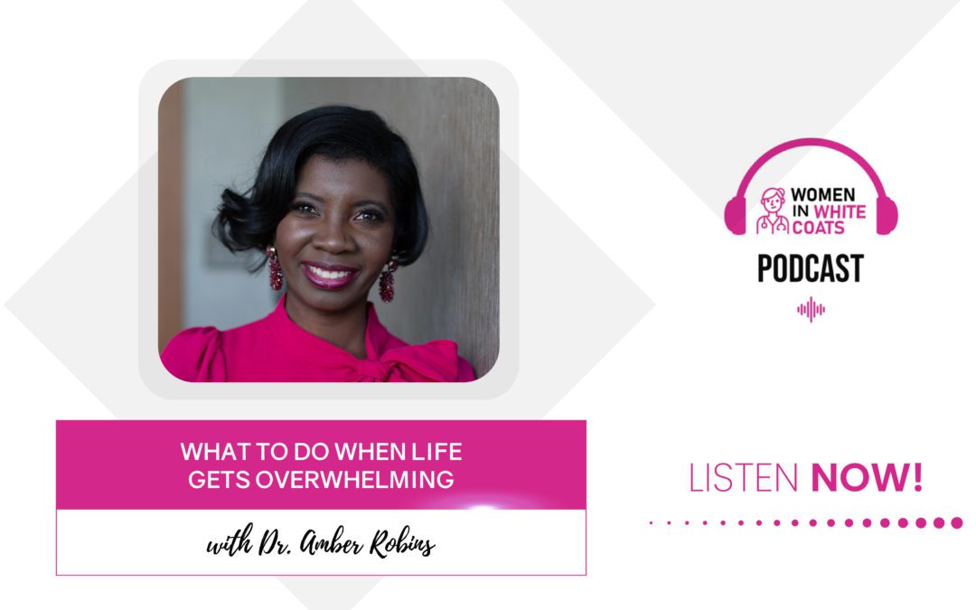 Ep #96: What To Do When Life Gets Overwhelming with Dr. Amber Robins