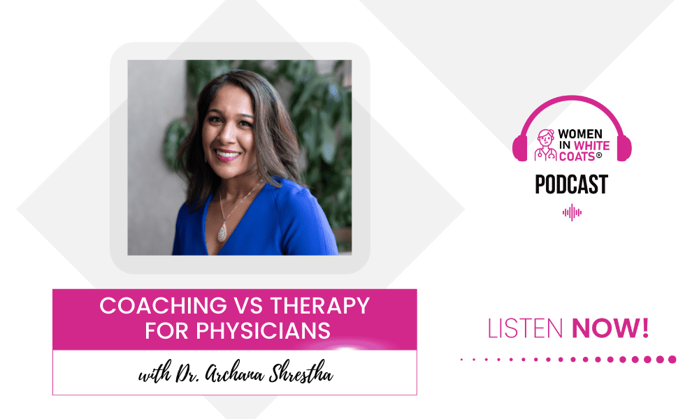 Ep #103: Coaching vs Therapy for Physicians with Dr. Archana Shrestha