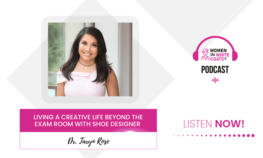 Ep #109: Living A Creative Life Beyond the Exam Room with Shoe Designer Dr. Taryn Rose