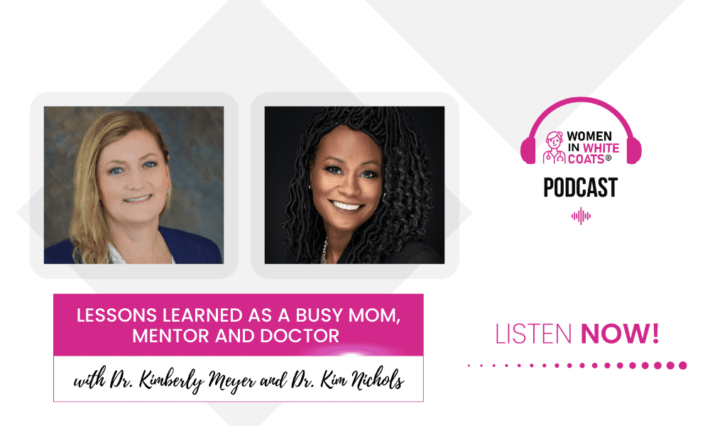Ep #108: Lessons Learned as a Busy Mom, Mentor and Doctor with Dr. Kim Nichols
