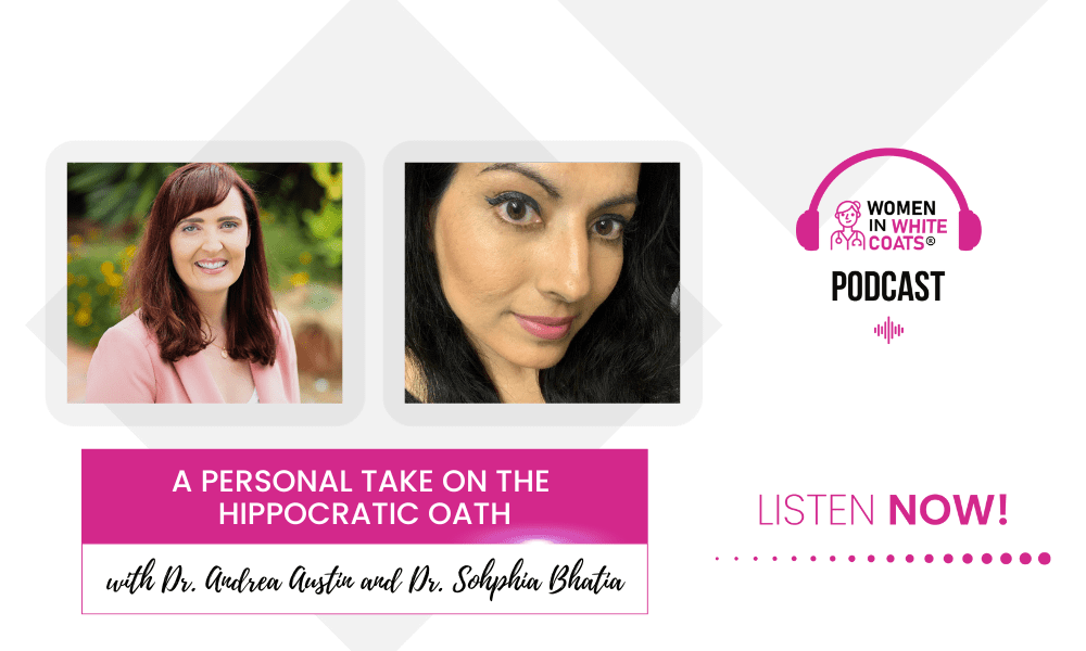Ep #110: A Personal Take on the Hippocratic Oath with Dr. Sophia Bhatia
