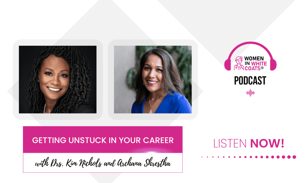 Getting Unstuck in Your Career with Drs. Kim Nichols and Archana Shrestha