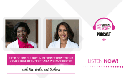 Ep #129: Tired of Bro Culture in Medicine? How to Find Your Circle of Support as a Woman Doctor with Drs. Amber & Archana