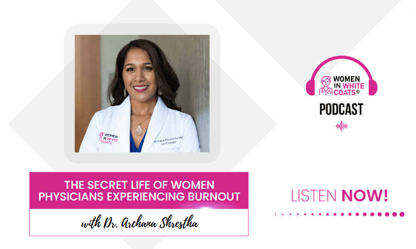 Ep #135: The Secret Life of Women Physicians Experiencing Burnout with Dr. Archana Shrestha