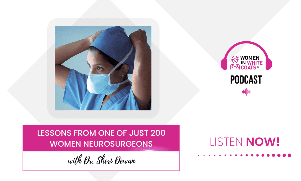Ep #144: Lessons from One of Just 200 Women Neurosurgeons with Dr. Sheri Dewan